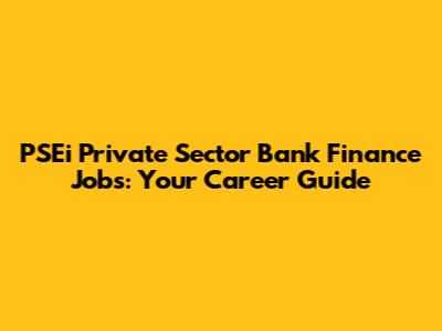 PSEi Private Sector Bank Finance Jobs: Your Career Guide