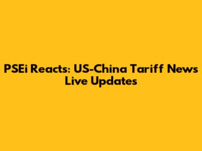 PSEi Reacts: US-China Tariff News Live Updates