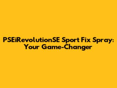 PSEiRevolutionSE Sport Fix Spray: Your Game-Changer
