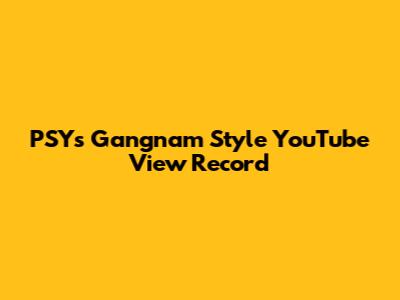 PSY's "Gangnam Style" YouTube View Record