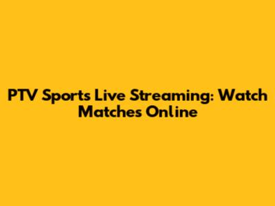 PTV Sports Live Streaming: Watch Matches Online