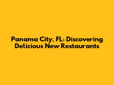 Panama City, FL: Discovering Delicious New Restaurants