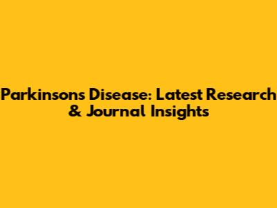 Parkinson's Disease: Latest Research & Journal Insights