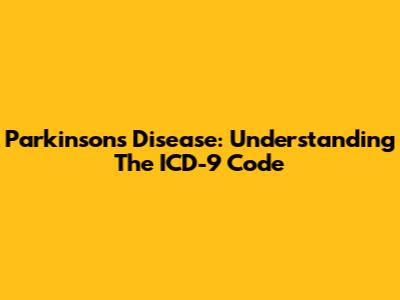 Parkinson's Disease: Understanding The ICD-9 Code