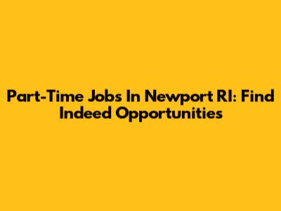 Part-Time Jobs In Newport RI: Find Indeed Opportunities
