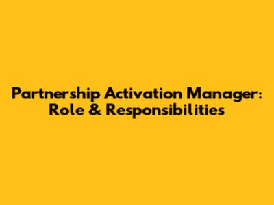 Partnership Activation Manager: Role & Responsibilities