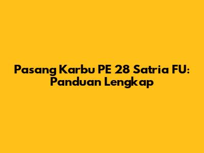 Pasang Karbu PE 28 Satria FU: Panduan Lengkap