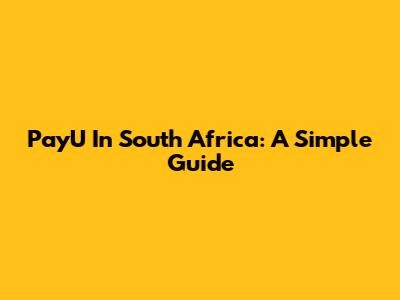 PayU In South Africa: A Simple Guide
