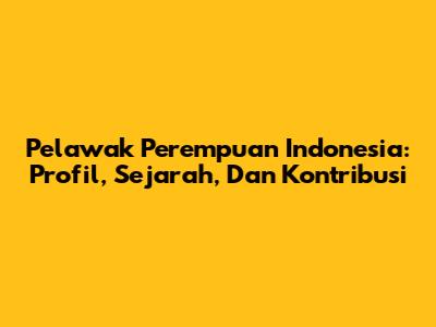 Pelawak Perempuan Indonesia: Profil, Sejarah, Dan Kontribusi