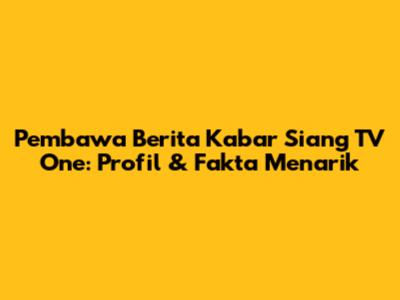 Pembawa Berita Kabar Siang TV One: Profil & Fakta Menarik
