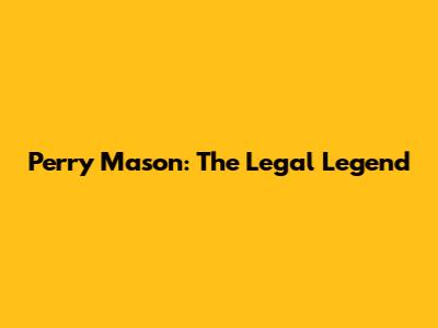 Perry Mason: The Legal Legend