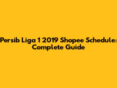 Persib Liga 1 2019 Shopee Schedule: Complete Guide