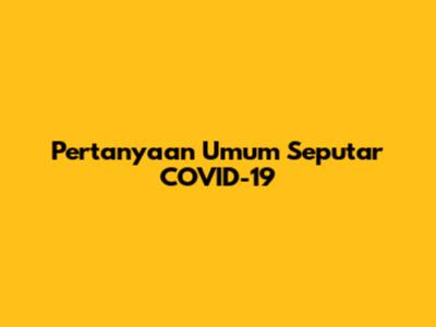 Pertanyaan Umum Seputar COVID-19
