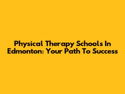 Physical Therapy Schools In Edmonton: Your Path To Success