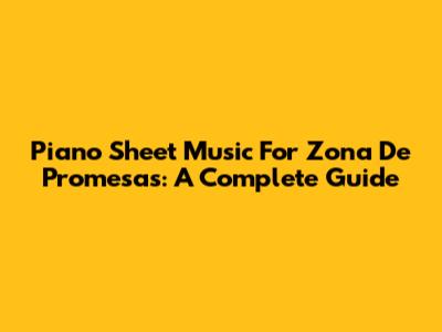 Piano Sheet Music For "Zona De Promesas": A Complete Guide