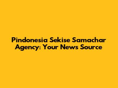 Pindonesia Sekise Samachar Agency: Your News Source