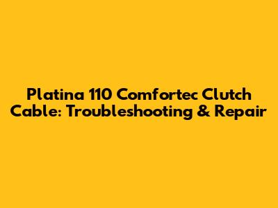 Platina 110 Comfortec Clutch Cable: Troubleshooting & Repair