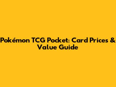 Pokémon TCG Pocket: Card Prices & Value Guide