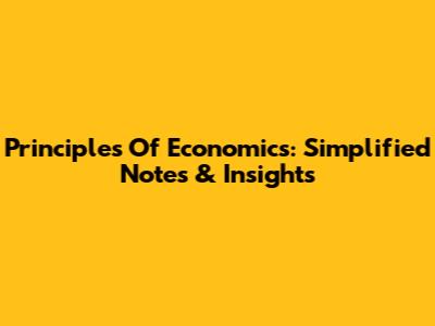 Principles Of Economics: Simplified Notes & Insights