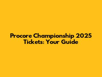 Procore Championship 2025 Tickets: Your Guide