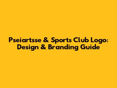 Pseiartsse & Sports Club Logo: Design & Branding Guide