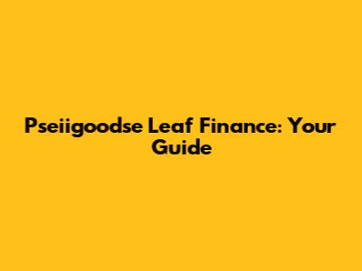 Pseiigoodse Leaf Finance: Your Guide