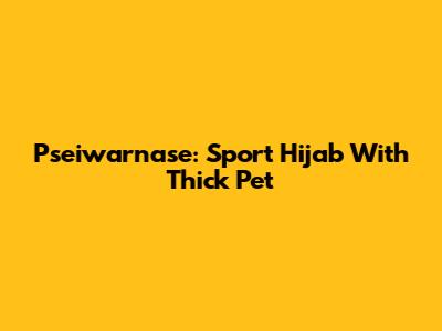 Pseiwarnase: Sport Hijab With Thick Pet
