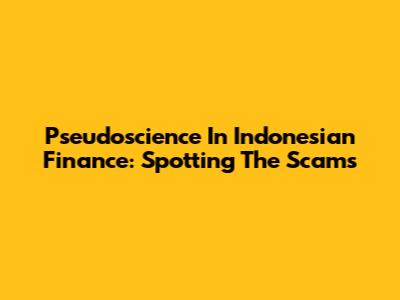 Pseudoscience In Indonesian Finance: Spotting The Scams