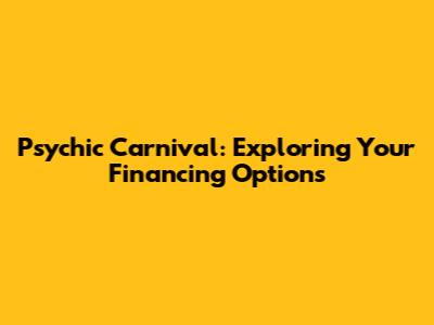 Psychic Carnival: Exploring Your Financing Options