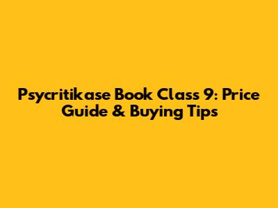 Psycritikase Book Class 9: Price Guide & Buying Tips