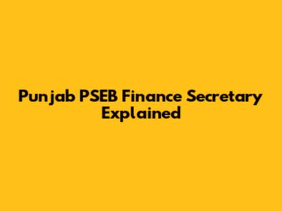 Punjab PSEB Finance Secretary Explained