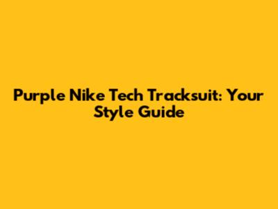 Purple Nike Tech Tracksuit: Your Style Guide