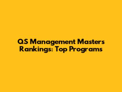 QS Management Masters Rankings: Top Programs