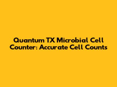 Quantum TX Microbial Cell Counter: Accurate Cell Counts