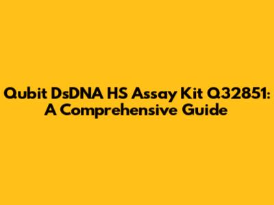 Qubit DsDNA HS Assay Kit Q32851: A Comprehensive Guide
