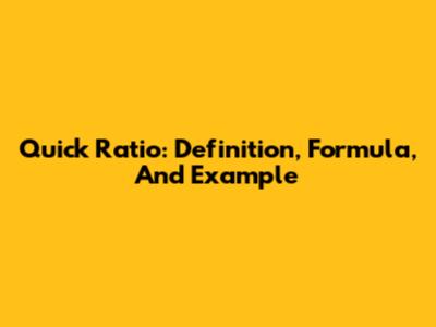Quick Ratio: Definition, Formula, And Example