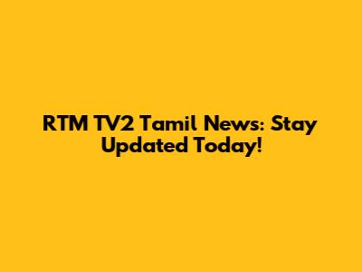 RTM TV2 Tamil News: Stay Updated Today!