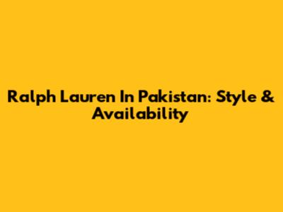 Ralph Lauren In Pakistan: Style & Availability