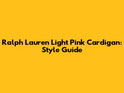 Ralph Lauren Light Pink Cardigan: Style Guide