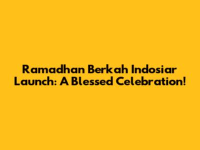 Ramadhan Berkah Indosiar Launch: A Blessed Celebration!