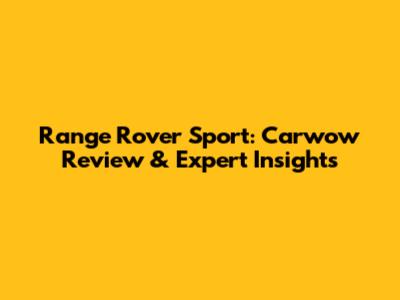 Range Rover Sport: Carwow Review & Expert Insights