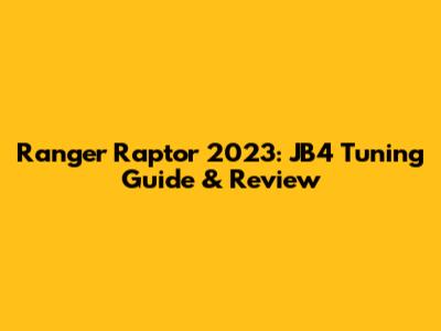 Ranger Raptor 2023: JB4 Tuning Guide & Review