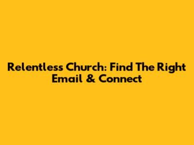 Relentless Church: Find The Right Email & Connect