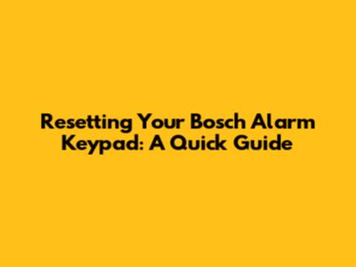 Resetting Your Bosch Alarm Keypad: A Quick Guide