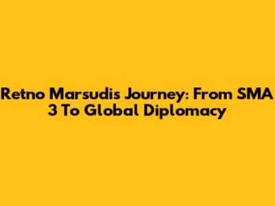 Retno Marsudi's Journey: From SMA 3 To Global Diplomacy