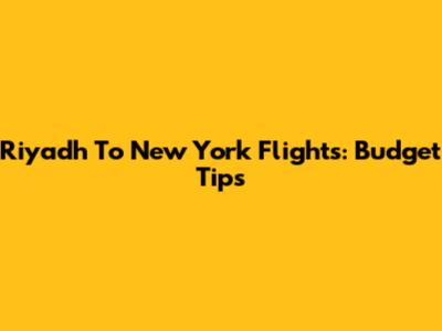 Riyadh To New York Flights: Budget Tips