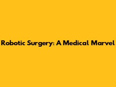 Robotic Surgery: A Medical Marvel