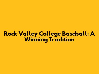 Rock Valley College Baseball: A Winning Tradition