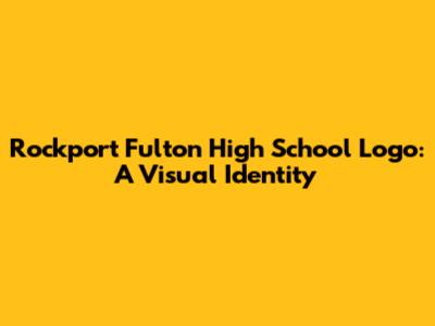Rockport Fulton High School Logo: A Visual Identity