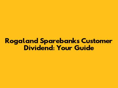 Rogaland Sparebank's Customer Dividend: Your Guide